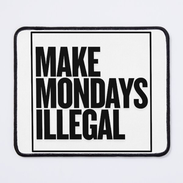 Item preview, Make Mondays Illegal | Funny Anti-Monday Gifts For Political Parody designed and sold by BrokenLabel.