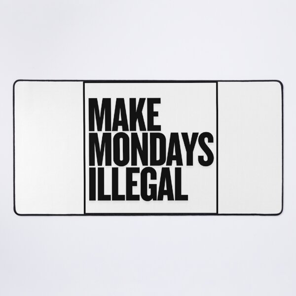 Item preview, Make Mondays Illegal | Funny Anti-Monday Gifts For Political Parody designed and sold by BrokenLabel.