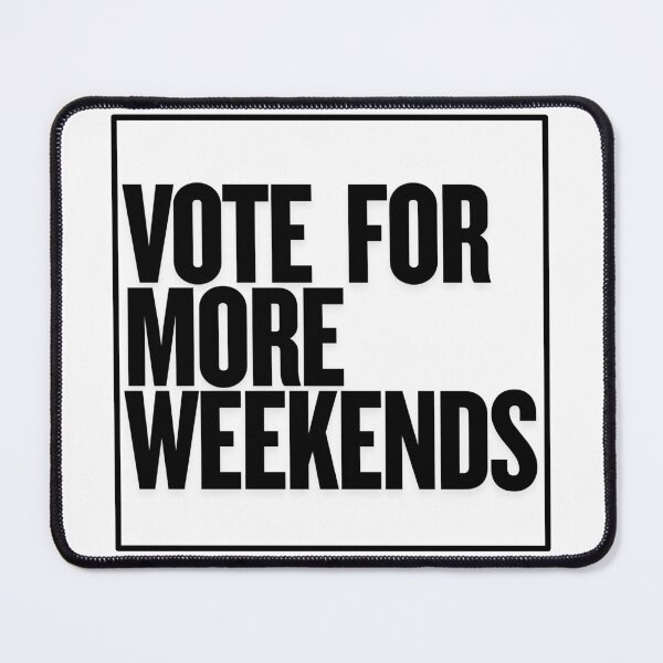 Item preview, Vote For The Weekends | Funny Gifts For Weekend Lovers and Political Parody designed and sold by BrokenLabel.