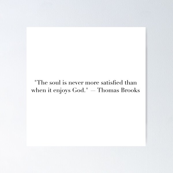 Item preview, The Soul Is Never More Satisfied Than When It Enjoys God | Thomas Brooks Quote Art designed and sold by The Prose Atelier.