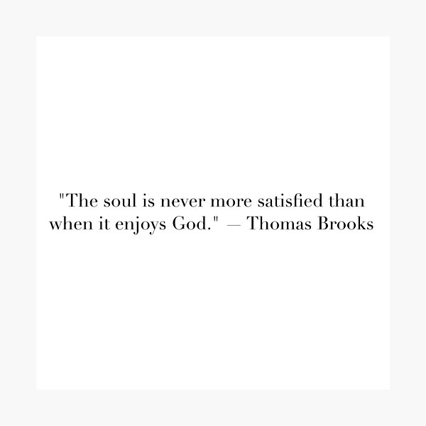 Item preview, The Soul Is Never More Satisfied Than When It Enjoys God | Thomas Brooks Quote Art designed and sold by The Prose Atelier.