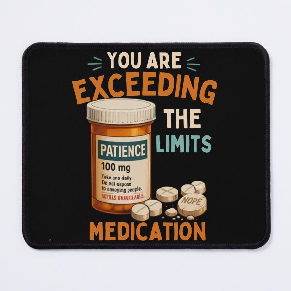 Item preview, You Are Exceeding The Limits Of My Medication Funny Sarcastic Pill Bottle Design designed and sold by La-Nuna.