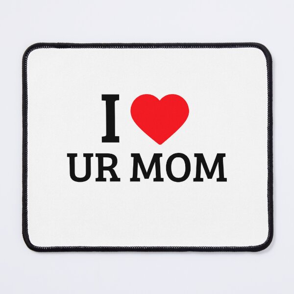 Item preview, I LOVE UR MOM designed and sold by IconicMess.