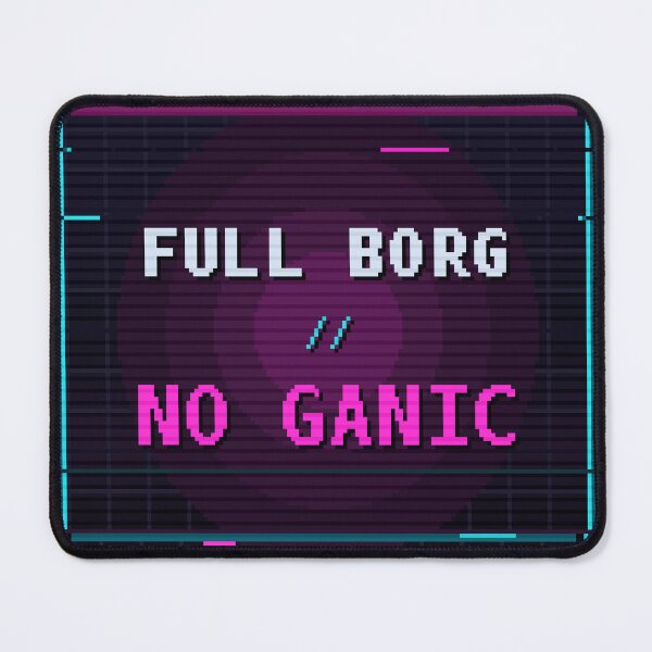 Item preview, Full Borg No Ganic — Funny Cyberpunk Cyborg Quote designed and sold by One More Run.