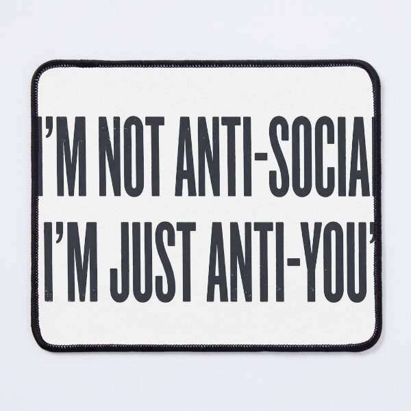 Item preview, I'm Not Anti-Social I'm Just Anti-You designed and sold by EliasMan.