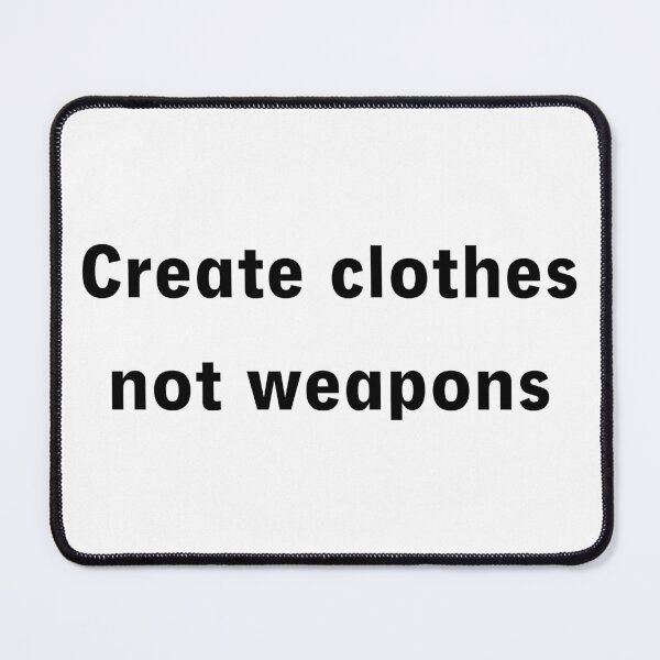 Item preview, Create Clothes, Not Weapons – Peace Through Fashion designed and sold by Marcu Ioachim.