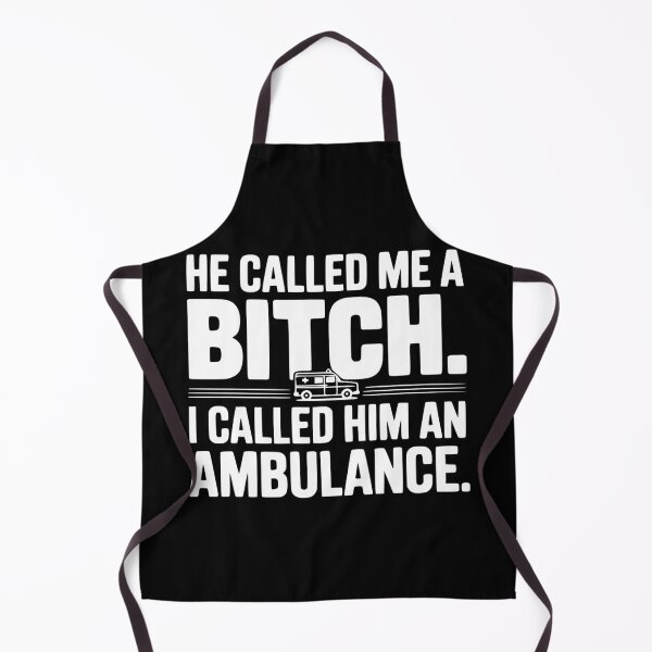 Item preview, He Called Me a Bitch. I Called Him an Ambulance. designed and sold by Frank Ring.