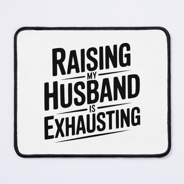 Item preview, Raising My Husband Is Exhausting designed and sold by Frank Ring.