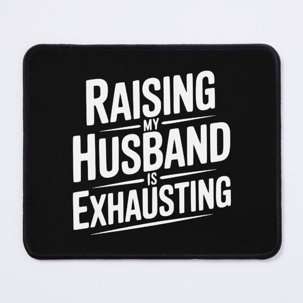 Item preview, Raising My Husband Is Exhausting designed and sold by Frank Ring.