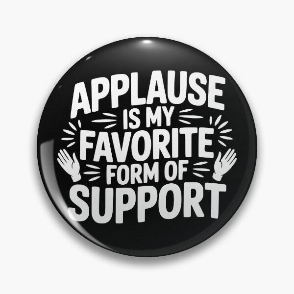 Item preview, Applause Is My Favorite Form of Support designed and sold by theartfulaspie.
