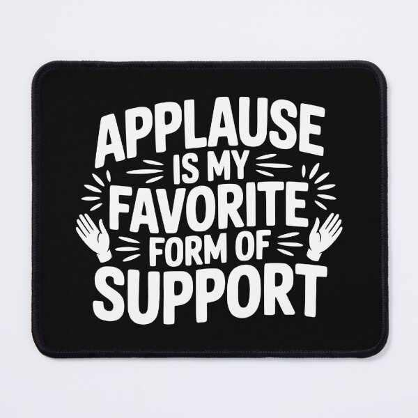 Item preview, Applause Is My Favorite Form of Support designed and sold by theartfulaspie.