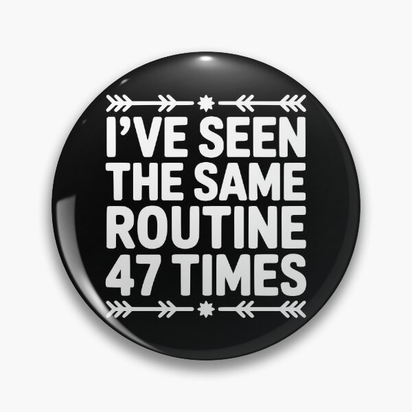 Item preview, I’ve Seen the Same Routine 47 Times designed and sold by theartfulaspie.