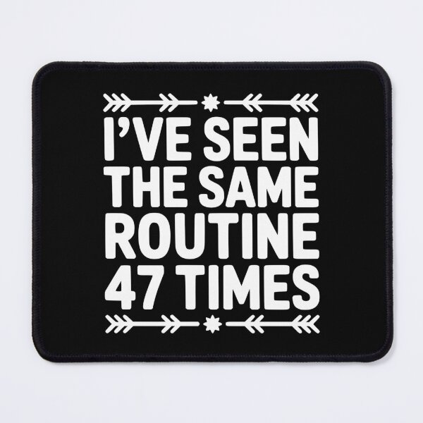 Item preview, I’ve Seen the Same Routine 47 Times designed and sold by theartfulaspie.
