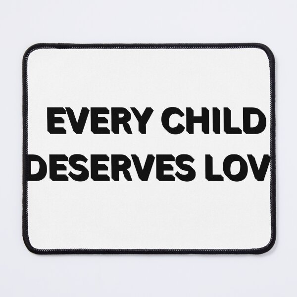 Item preview, Every Child Deserves Love designed and sold by FawnPurpleHeart.