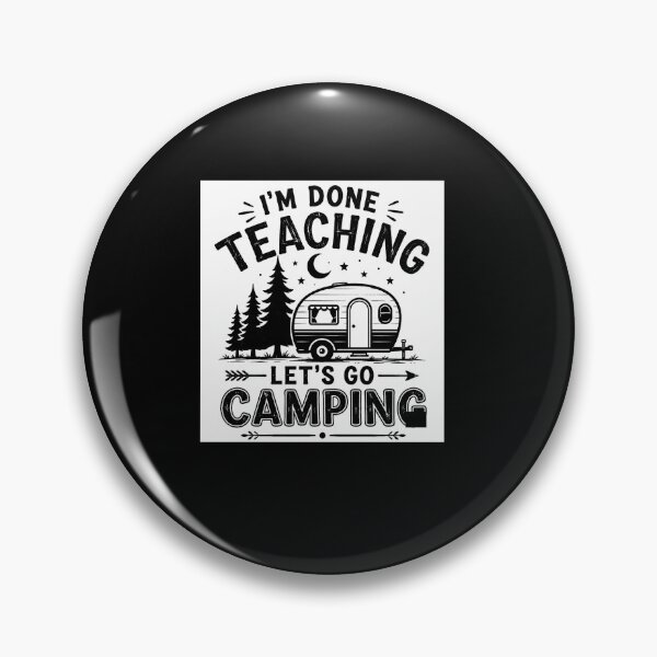 Item preview, I'm Done Teaching Let's Go Camping Funny Retired Teacher Gift Design designed and sold by msaloyach.
