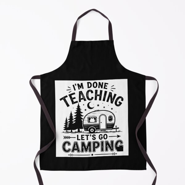 Item preview, I'm Done Teaching Let's Go Camping Funny Retired Teacher Gift Design designed and sold by msaloyach.