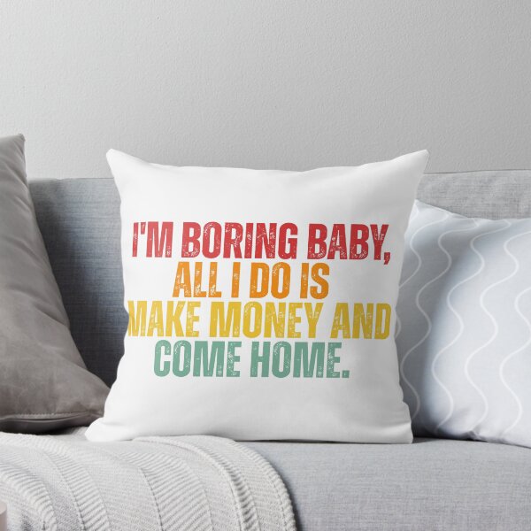 Item preview, I'm boring baby all I do is make money and come home designed and sold by Dondonmart.