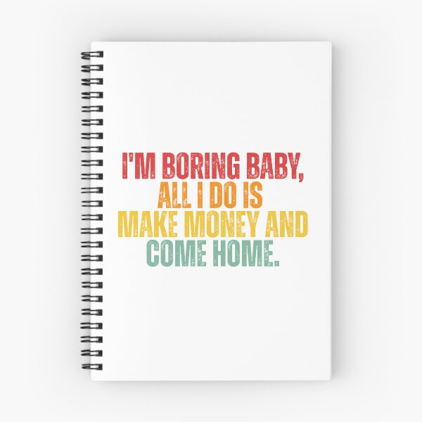 Item preview, I'm boring baby all I do is make money and come home designed and sold by Dondonmart.