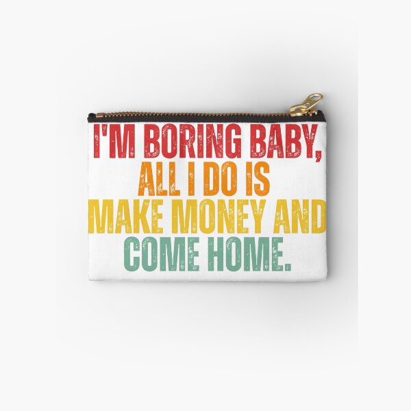 Item preview, I'm boring baby all I do is make money and come home designed and sold by Dondonmart.