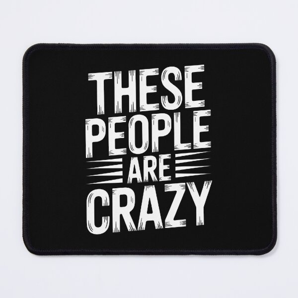Item preview, These People Are Crazy Funny Sarcastic Gift designed and sold by Say It With Ink.