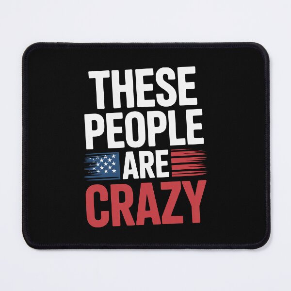 Item preview, These People Are Crazy Funny Bold Political Gift designed and sold by Say It With Ink.