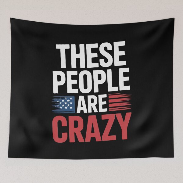 Item preview, These People Are Crazy Funny Bold Political Gift designed and sold by Say It With Ink.