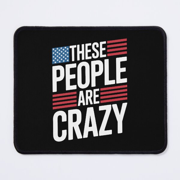 Item preview, These People Are Crazy Funny American Flag Gift designed and sold by Say It With Ink.