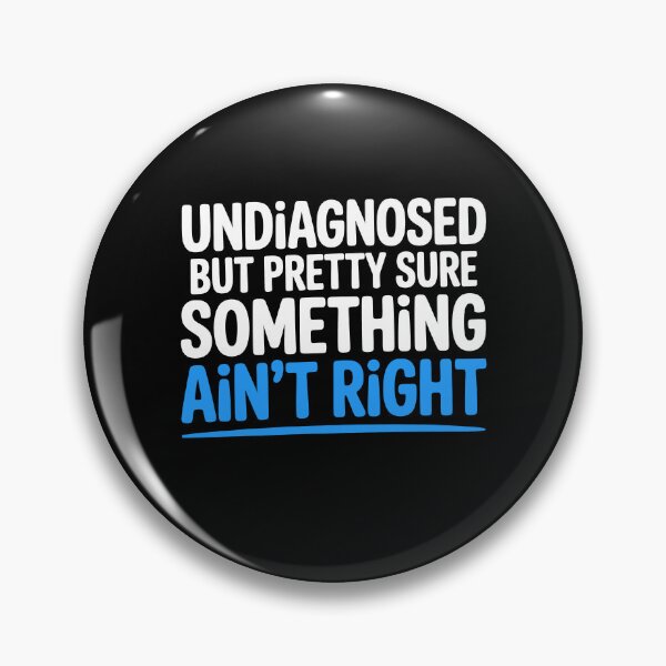 Item preview, Undiagnosed But Pretty Sure Something Ain't Right Funny Gift designed and sold by Say It With Ink.