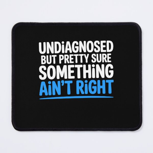Item preview, Undiagnosed But Pretty Sure Something Ain't Right Funny Gift designed and sold by Say It With Ink.