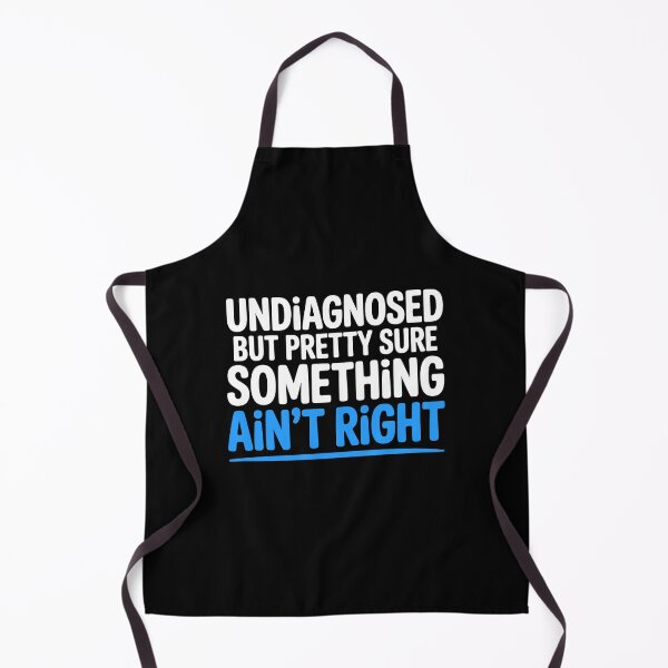 Item preview, Undiagnosed But Pretty Sure Something Ain't Right Funny Gift designed and sold by Say It With Ink.