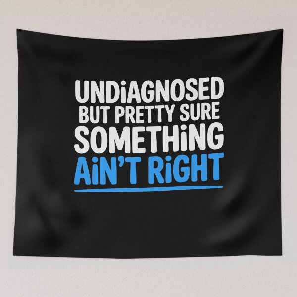 Item preview, Undiagnosed But Pretty Sure Something Ain't Right Funny Gift designed and sold by Say It With Ink.