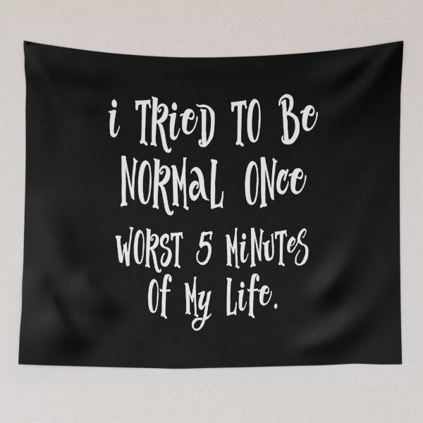 Item preview, I Tried To Be Normal Once Worst 5 Minutes Of My Life Funny Gift designed and sold by Say It With Ink.