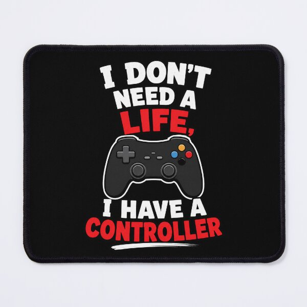 Item preview, gamer play I Don't Need a Life I Have a Controller Funny Gamer designed and sold by Uglyandcute.