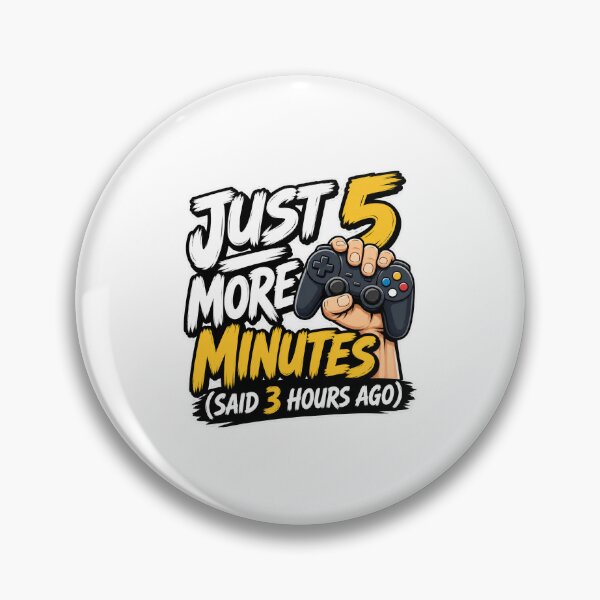 Item preview, gamer play Just 5 More Minutes Said 3 Hours Ago Funny Gamer Quote designed and sold by Uglyandcute.