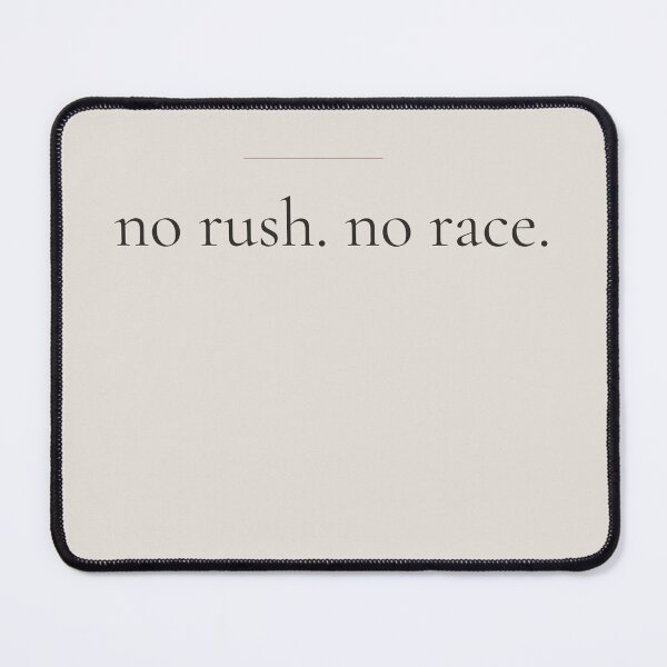 Item preview, No Rush No Race - Minimalist Self Growth Quote for Slow Living designed and sold by DaysLoading.