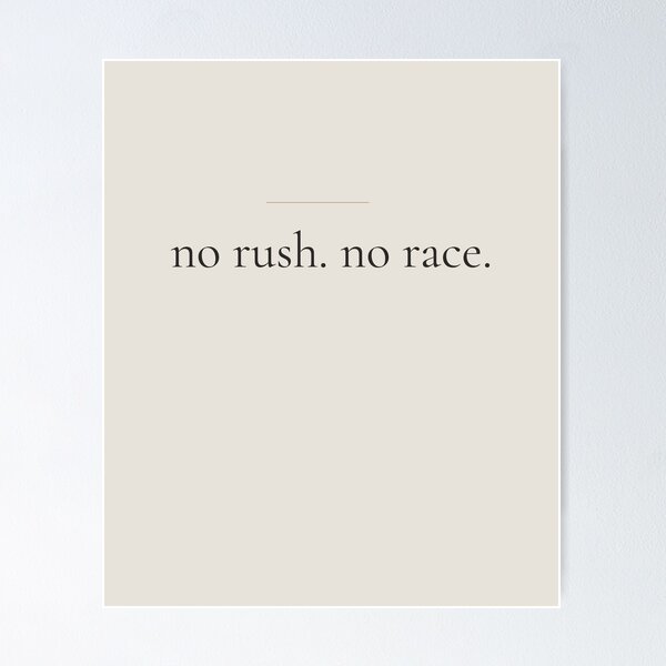 Item preview, No Rush No Race - Minimalist Self Growth Quote for Slow Living designed and sold by DaysLoading.