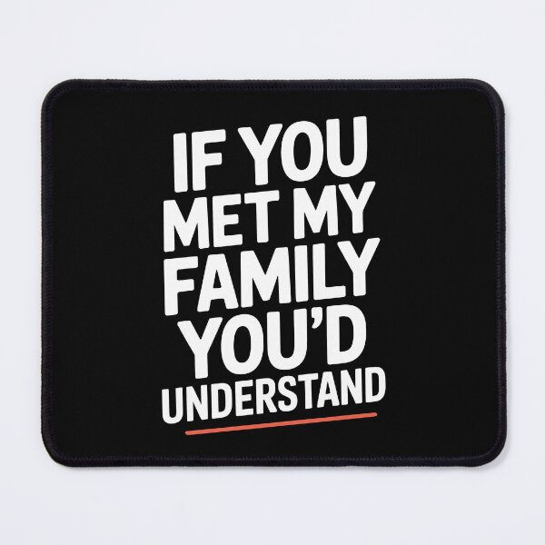 Item preview, If You Met My Family You'd Understand Funny Family Quote designed and sold by Say It With Ink.