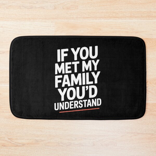 Item preview, If You Met My Family You'd Understand Funny Family Quote designed and sold by Say It With Ink.