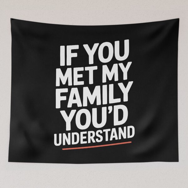 Item preview, If You Met My Family You'd Understand Funny Family Quote designed and sold by Say It With Ink.