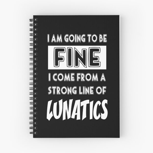 Item preview, I Am Going To Be Fine I Come From A Strong Line Of Lunatics designed and sold by Say It With Ink.