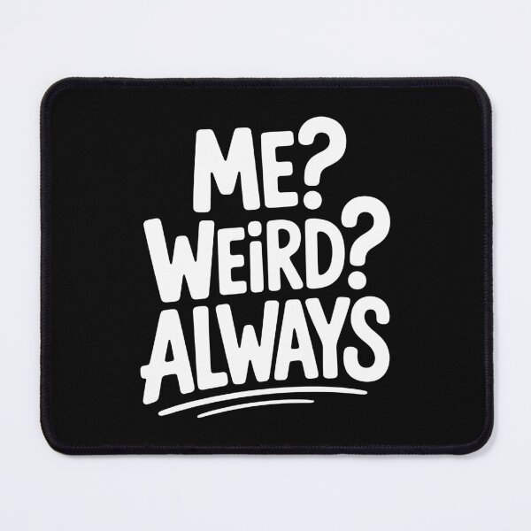 Item preview, Me? Weird? Always. Funny Sarcastic Joke designed and sold by Say It With Ink.