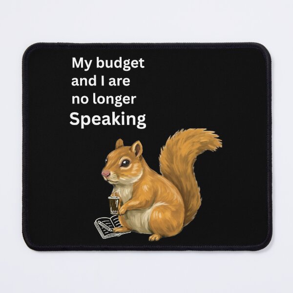 Item preview, My Budget and I are not Speaking | Funny Squirrel Money T-shirtFunny Squirrel designed and sold by HOUSE OF VMH.