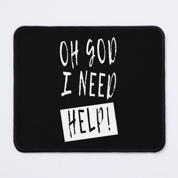 Item preview, Oh God I Need Help! Funny Sarcastic Joke designed and sold by Say It With Ink.