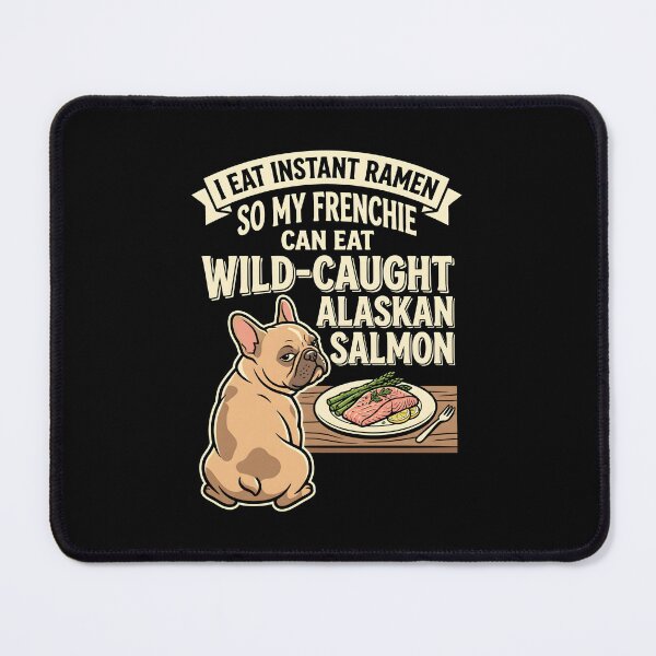 Item preview, I Eat Instant Ramen So My Frenchie Can Eat Wild Caught Alaskan Salmon Pampered Pet designed and sold by SplashTastic.