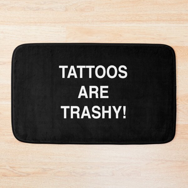 Item preview, Tattoos are trashy! designed and sold by Siiri2003.