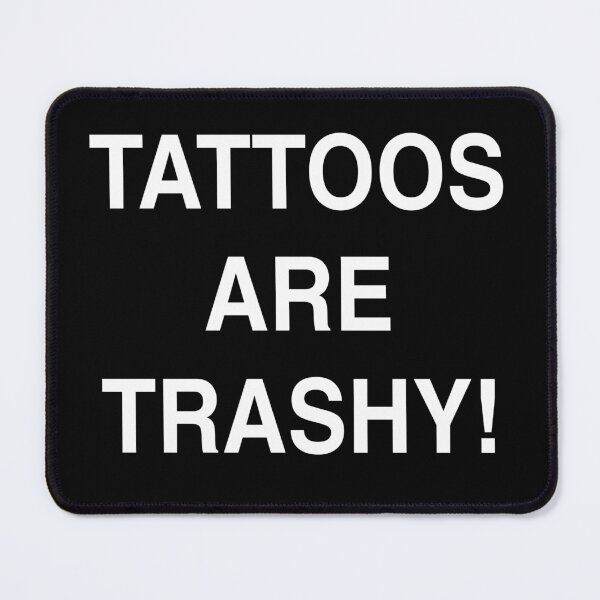 Item preview, Tattoos are trashy! designed and sold by Siiri2003.