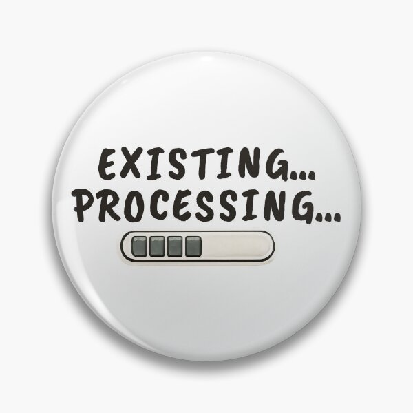 Item preview, Existing... Processing... – Mental Buffering Humor designed and sold by ChernotytskaArt.