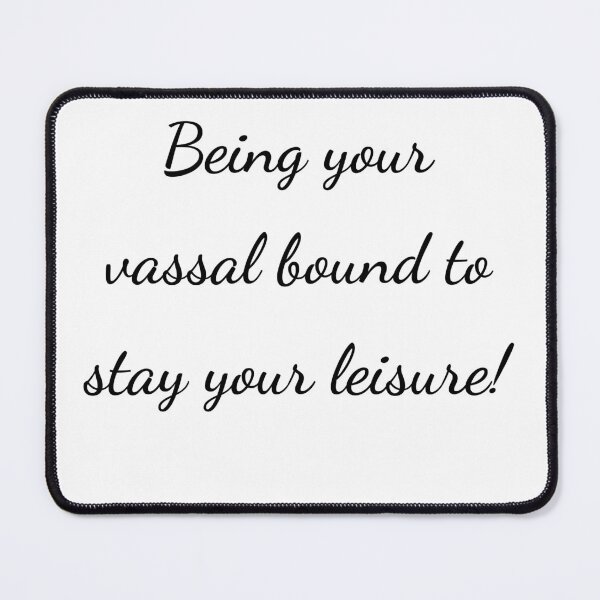 Item preview, “Being your vassal bound to stay your leisure!” - handwriting black designed and sold by ariksworld.
