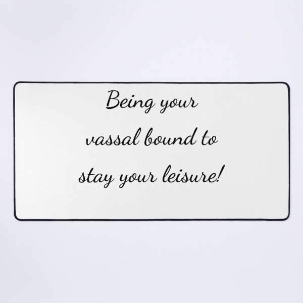 Item preview, “Being your vassal bound to stay your leisure!” - handwriting black designed and sold by ariksworld.