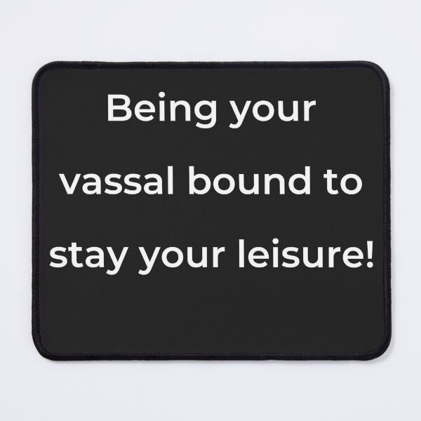 Item preview, “Being your vassal bound to stay your leisure!” - print white designed and sold by ariksworld.